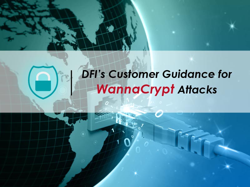 DFI’s Customer Guidance for WannaCrypt Attacks