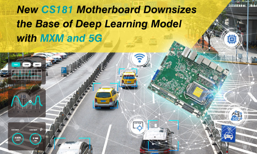 New CS181 Motherboard Downsizes the Base of Deep Learning Model with MXM and 5G