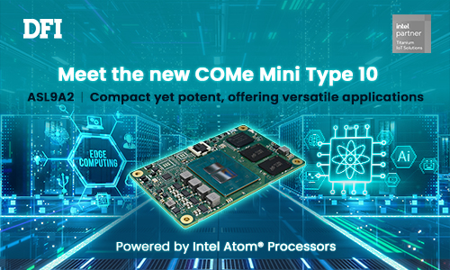 DFI Launches COM Express Mini Type 10 Module with Intel Atom® x7000RE Series Processors